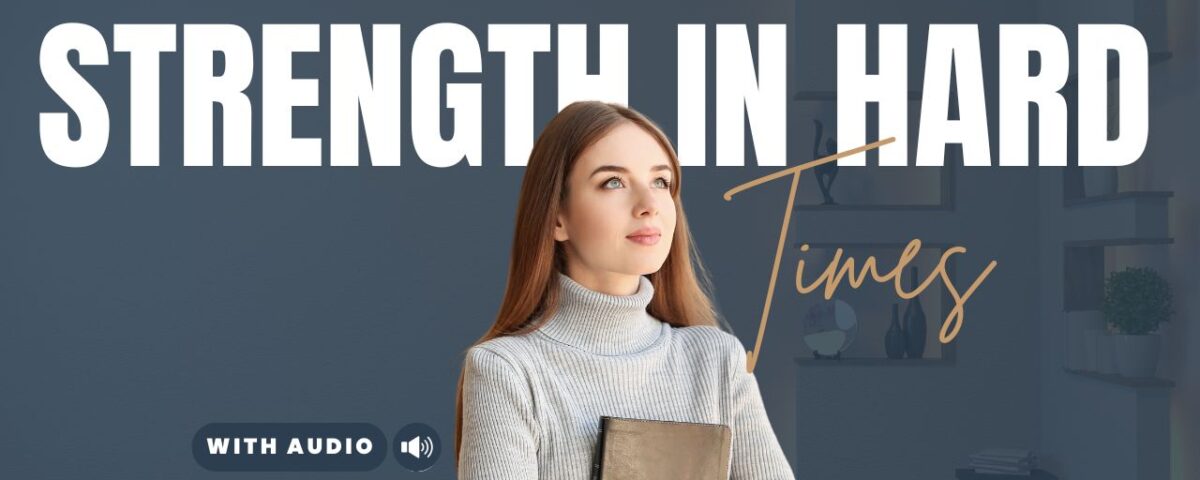 Bible Verses for Strength & Courage in Difficult Times