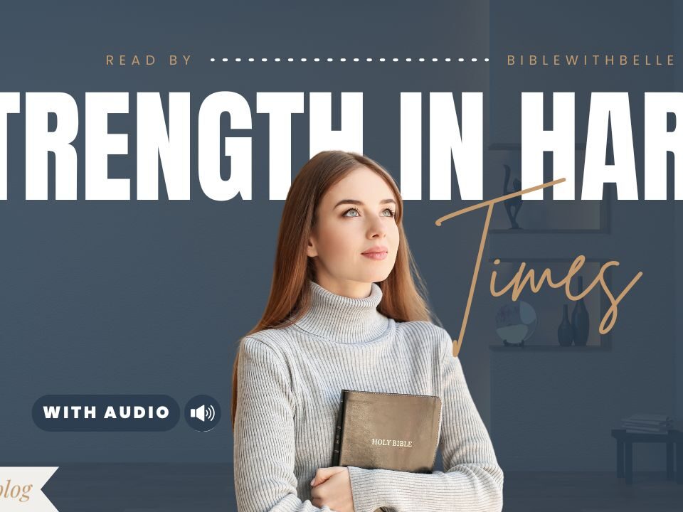 Bible Verses for Strength & Courage in Difficult Times