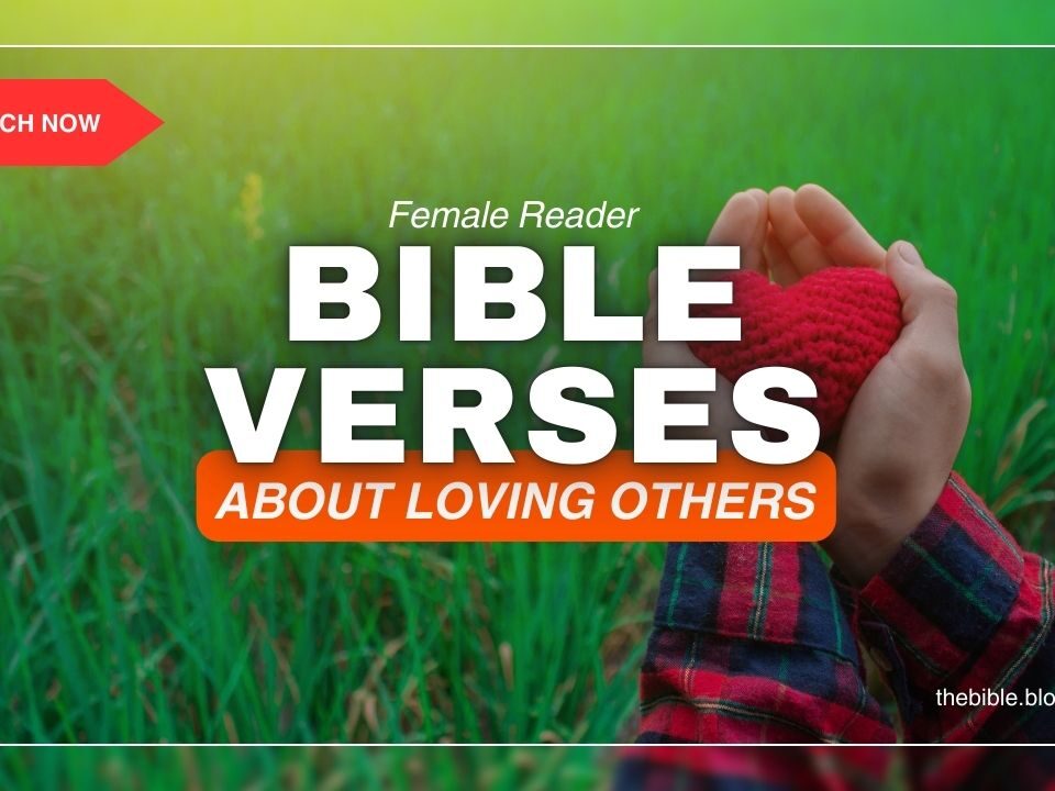 Bible Verses About Loving Others – Transform Your Heart Today