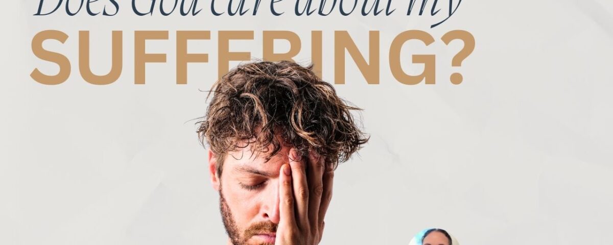 Does God Care About My Suffering?