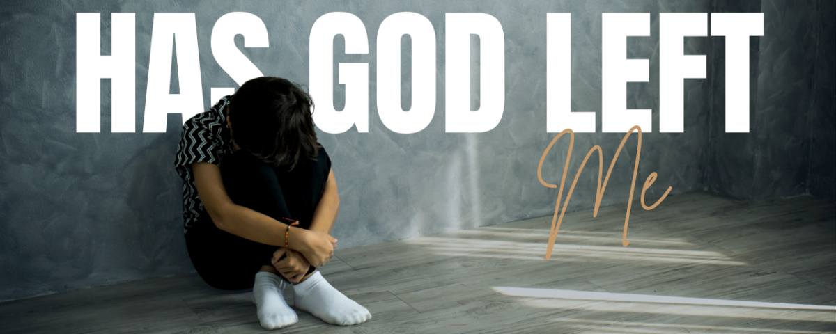 Has God Left Me
