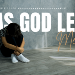 Has God Left Me