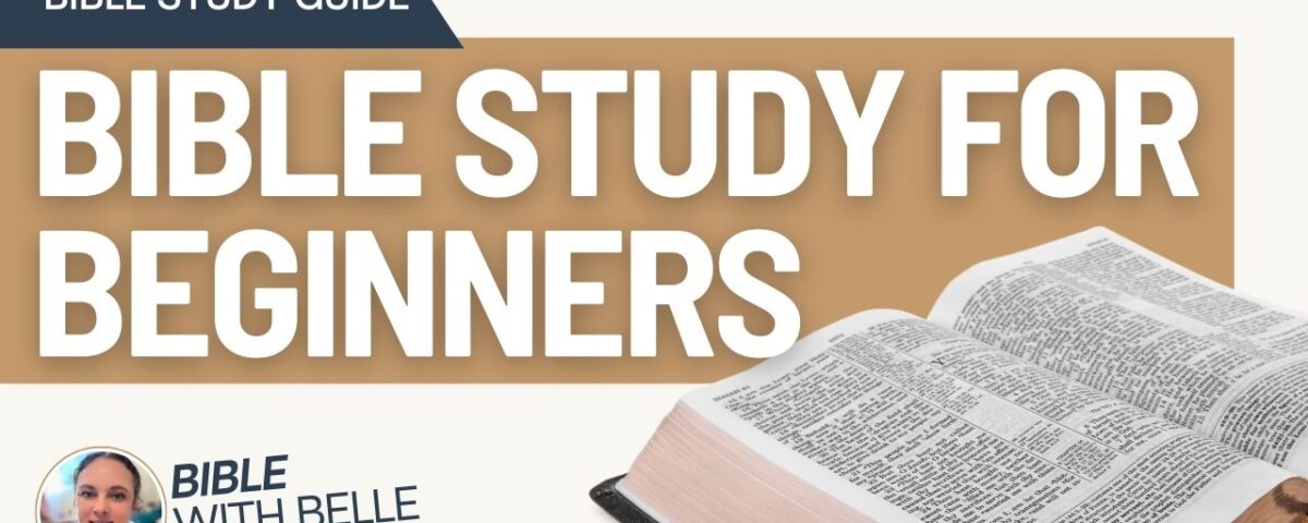 Bible Study For Beginners: Bible Study Guide