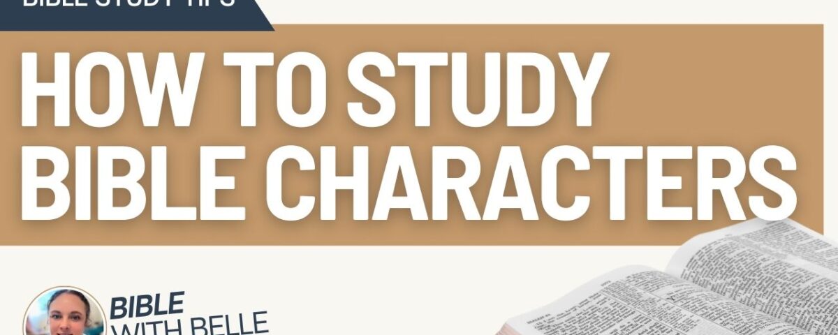 How to Study Bible Characters: Lessons from Their Lives