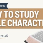 How to Study Bible Characters: Lessons from Their Lives