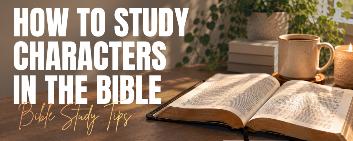 How to Study Bible Characters Lessons from Their Lives