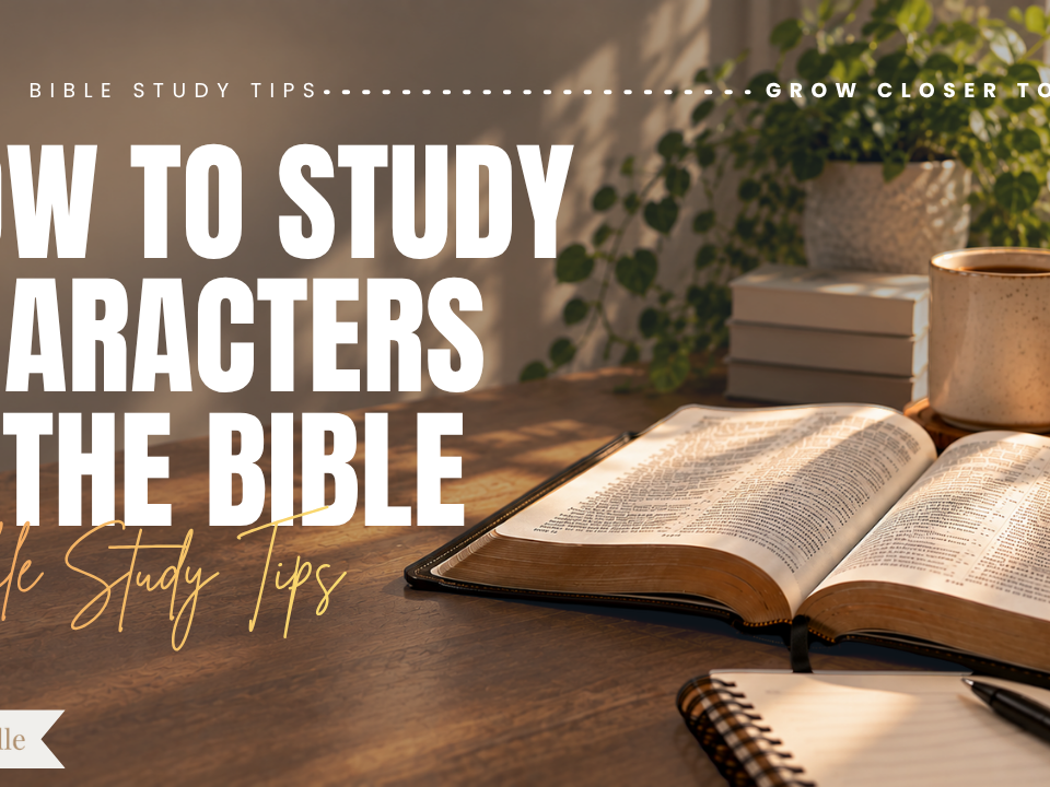 How to Study Bible Characters Lessons from Their Lives