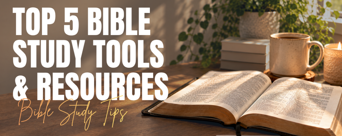Top 5 Bible Study Tools and Resources You Need