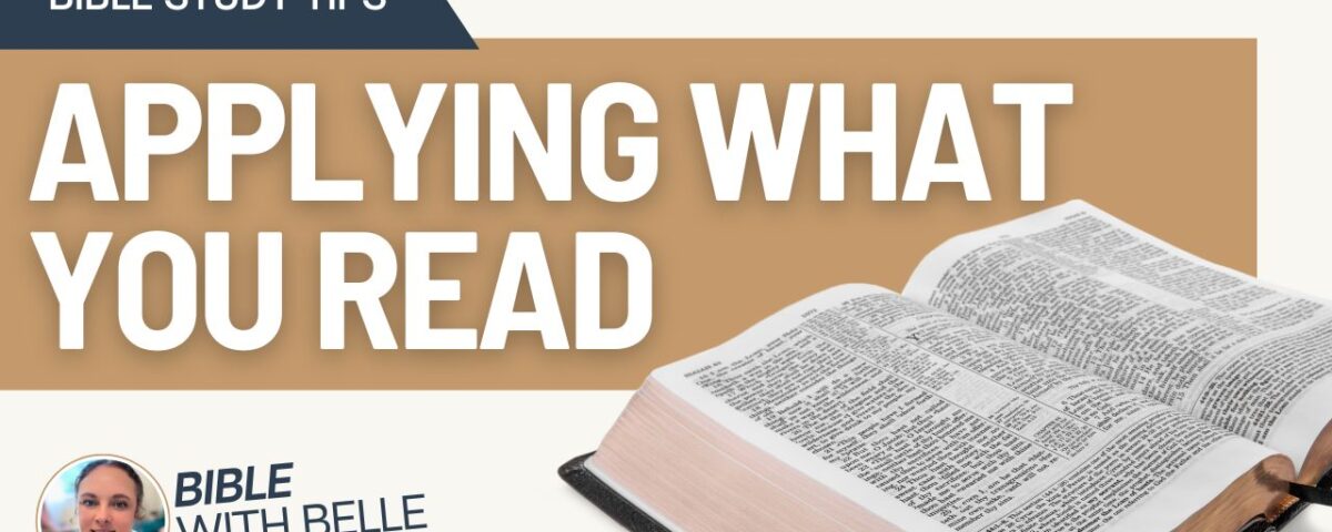 The Importance of Applying What You Read: Turning Bible Study into Action