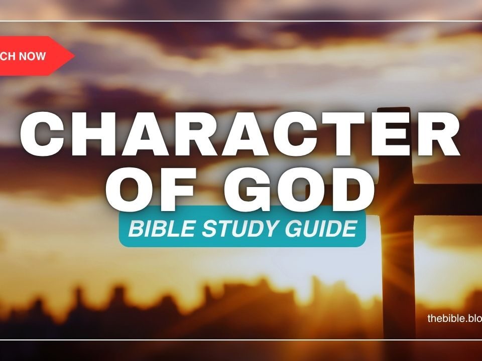 The Character of God: Bible Study Guide