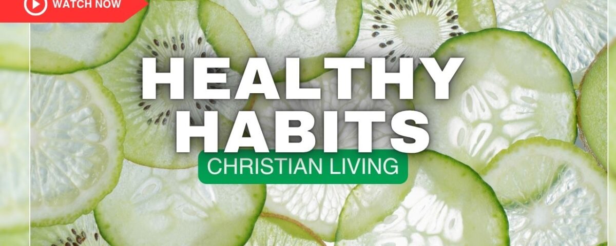 Healthy Habits for a God Honoring Life