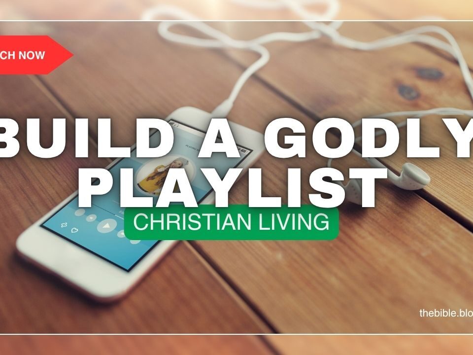 How to Build a Godly Playlist for Your Daily Routine