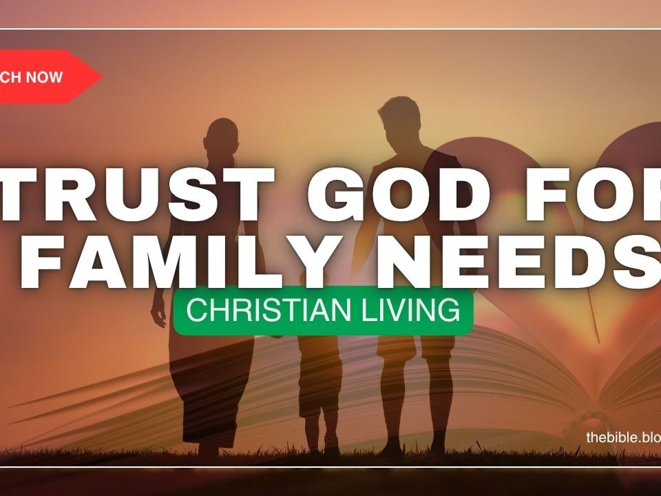 How To Trust God For Your Family’s Needs