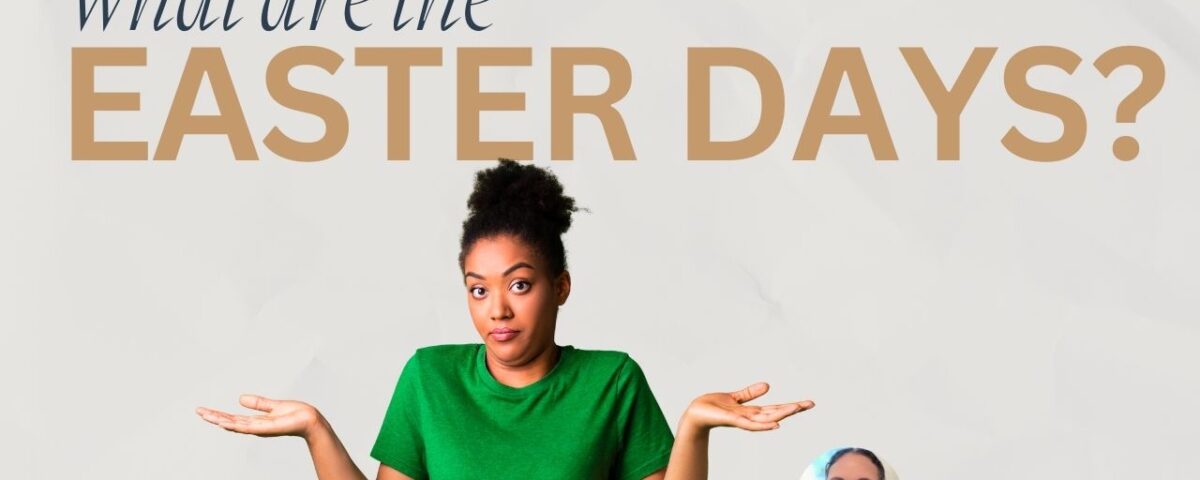 What Is Good Friday, Holy Saturday, Easter Sunday & Monday?