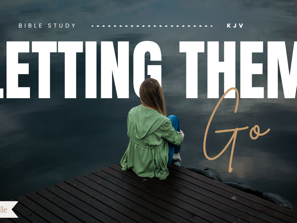 Bible Verses About Letting Go Of Someone You Love
