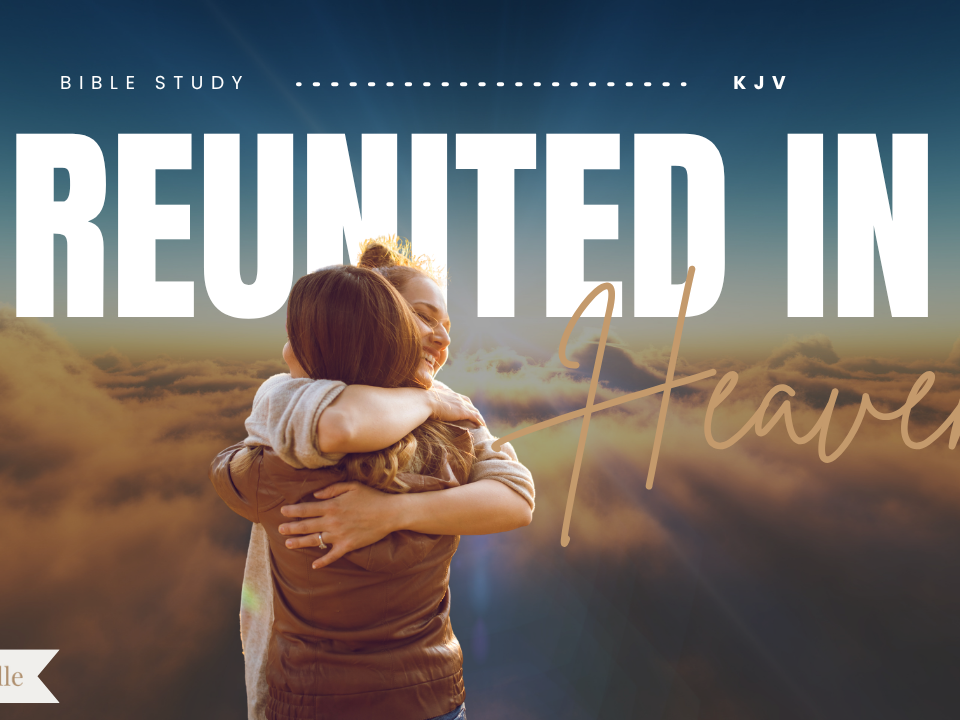 Bible Verses About Being Reunited With Loved Ones In Heaven