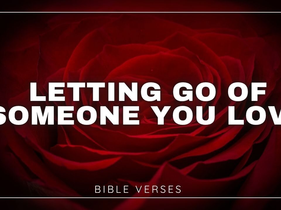 Bible Verses About Letting Go Of Someone You Love