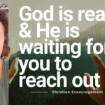 God Is Real — And He’s Waiting for You to Reach Out