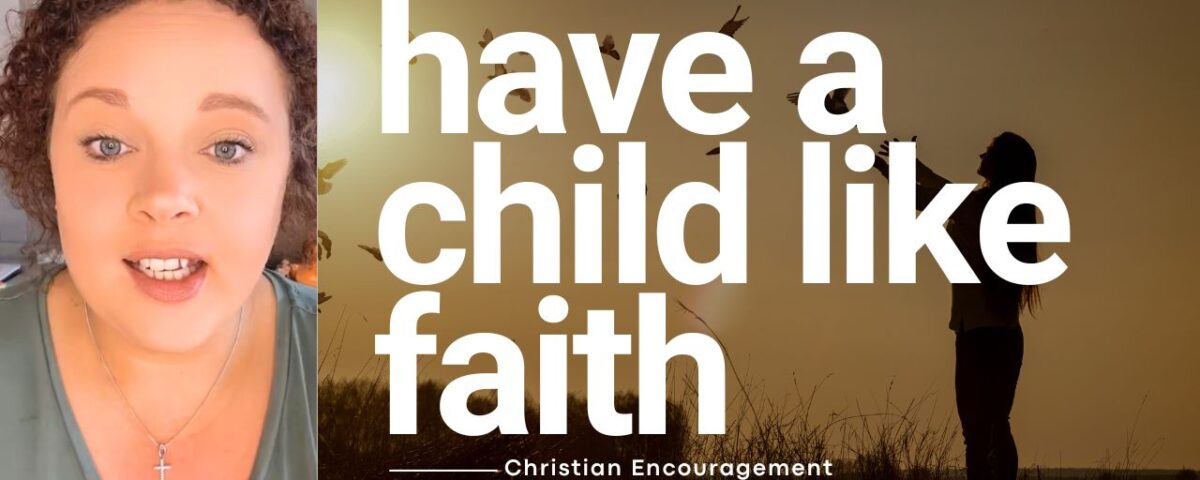 Have a Childlike Faith — Because You Have the Perfect Father