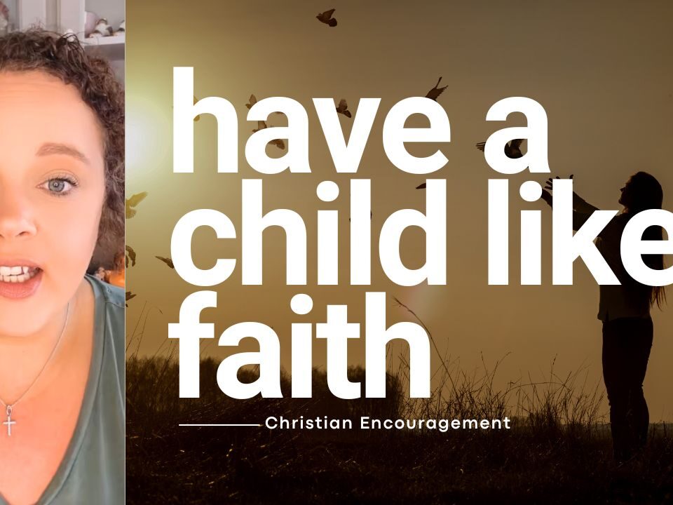 Have a Childlike Faith — Because You Have the Perfect Father