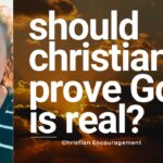 Should Christians Prove God Is Real? What the Bible Actually Says
