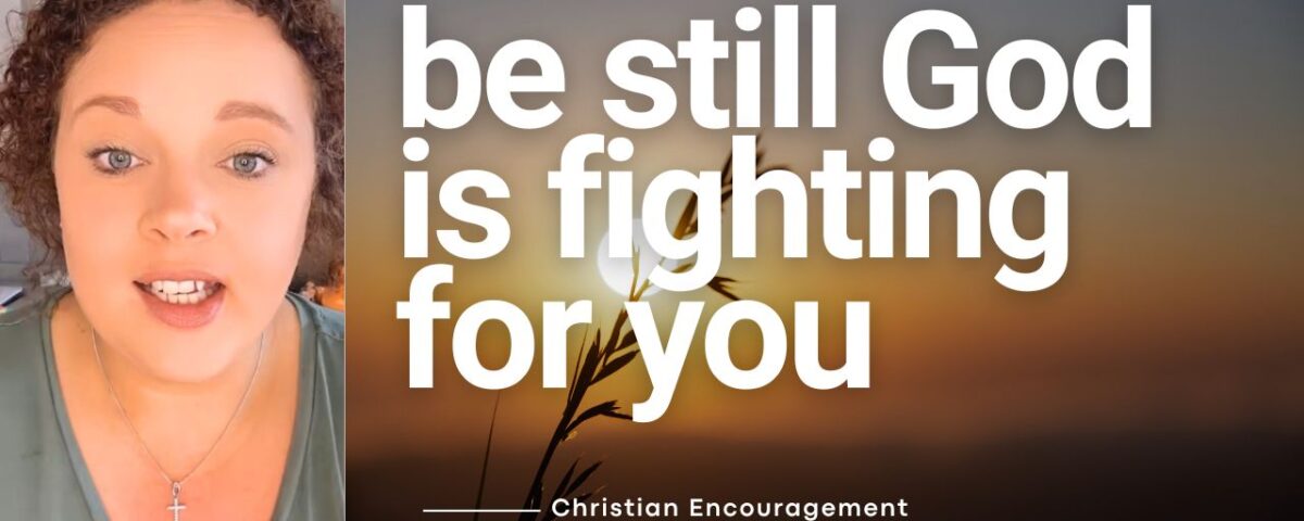 Be Still God Is Fighting for You