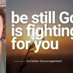 Be Still God Is Fighting for You