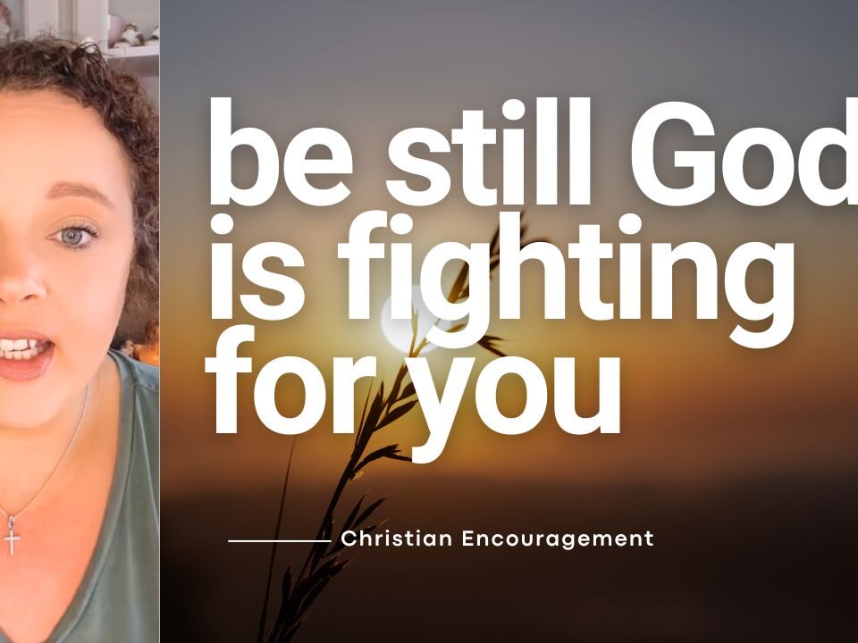 Be Still God Is Fighting for You