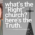 What’s the “Right” Church? Here's the Truth.