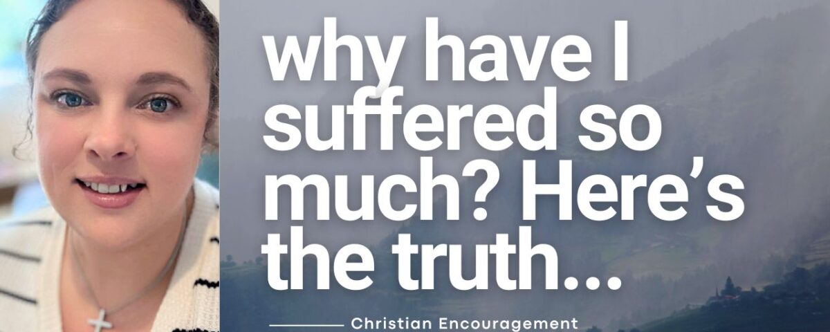 Why Have I Suffered So Much? Here's the Truth