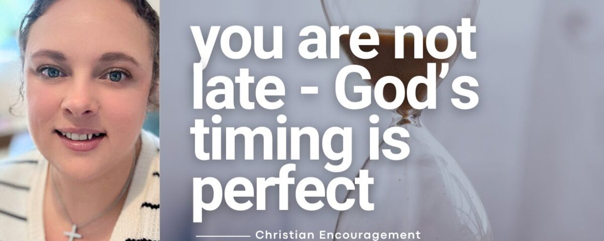 You’re Not Late — God’s Timing Is Perfect