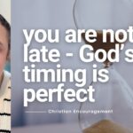 You’re Not Late — God’s Timing Is Perfect