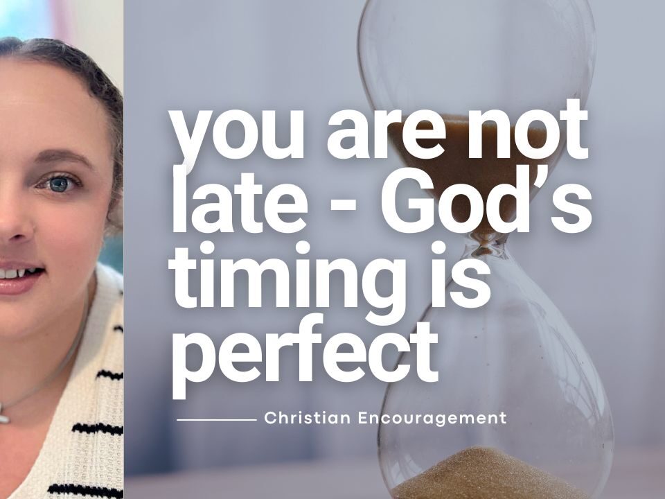 You’re Not Late — God’s Timing Is Perfect