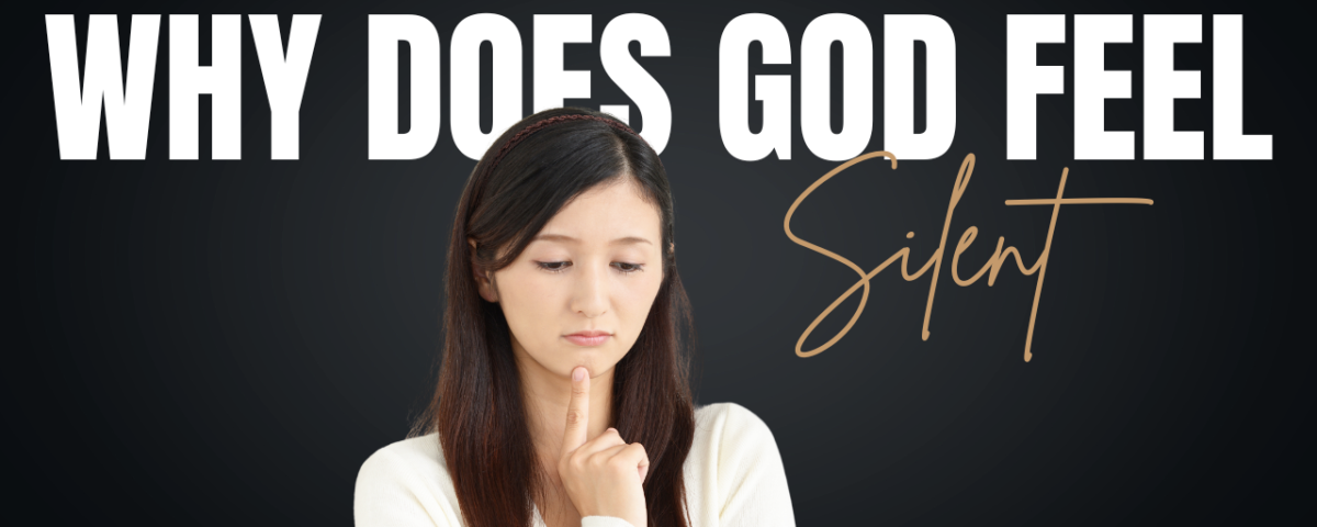 Why does God feel silent