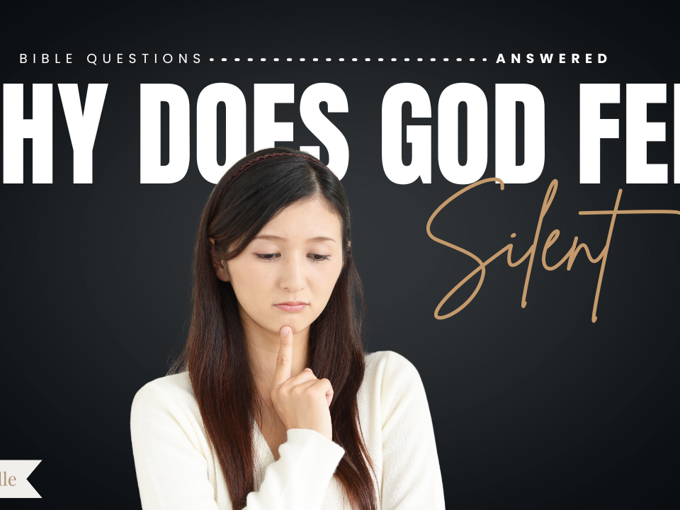 Why does God feel silent