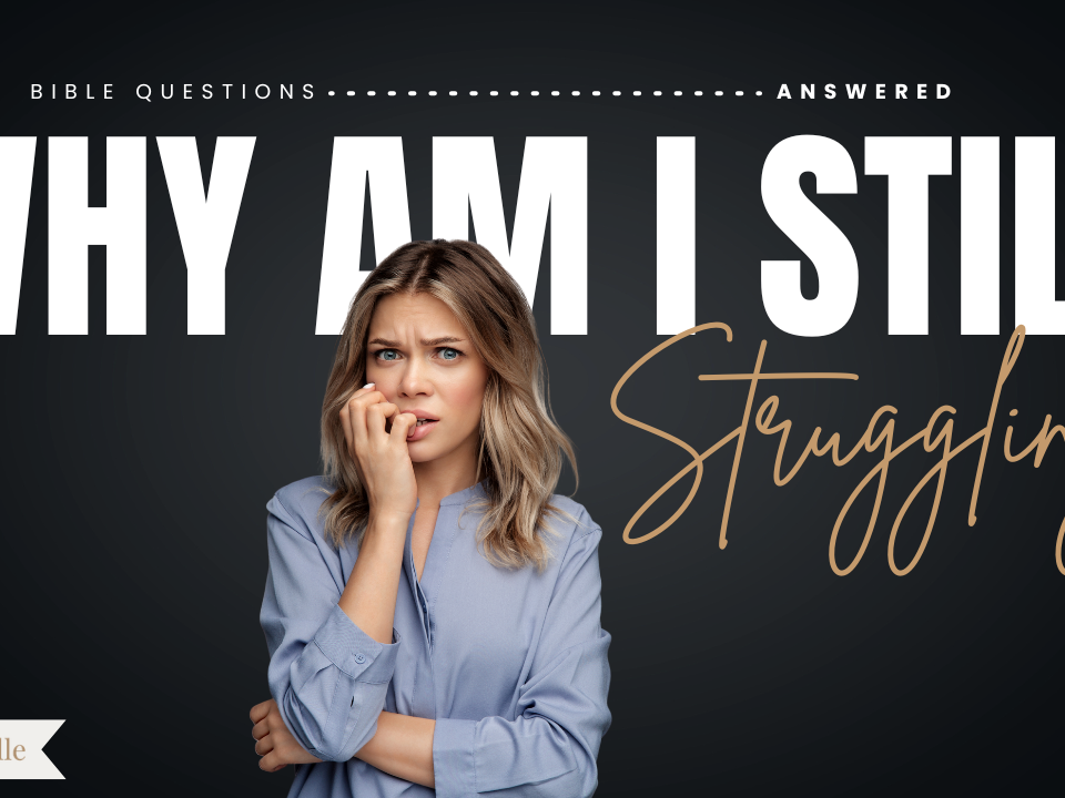 Why Do I Still Struggle Even Though Im a Christian
