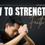 How Can I Have Stronger Faith