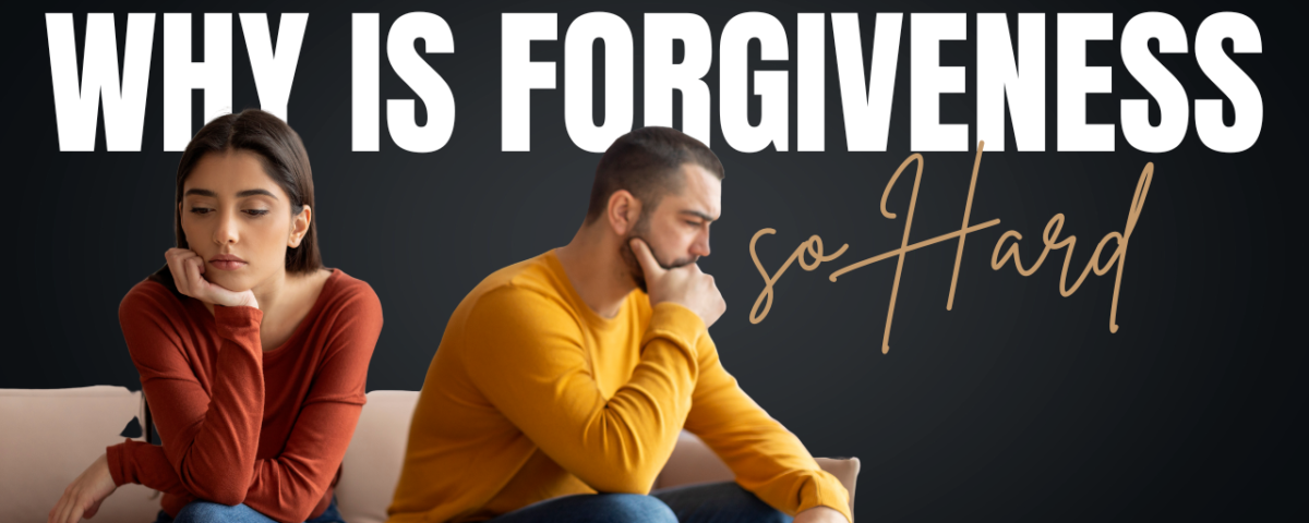 Why Is Forgiveness So Hard
