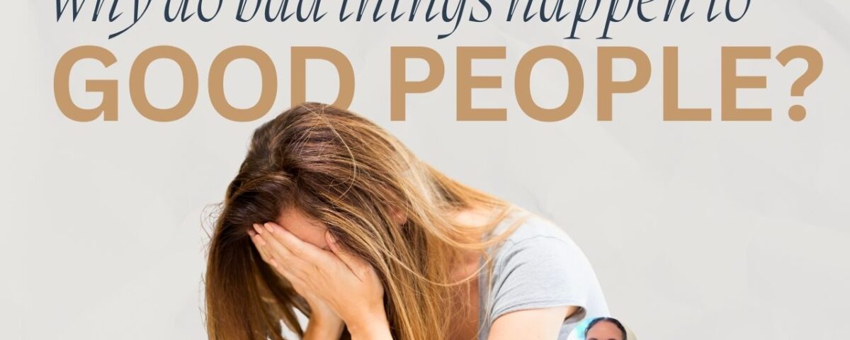 Why do bad things happen to good people?