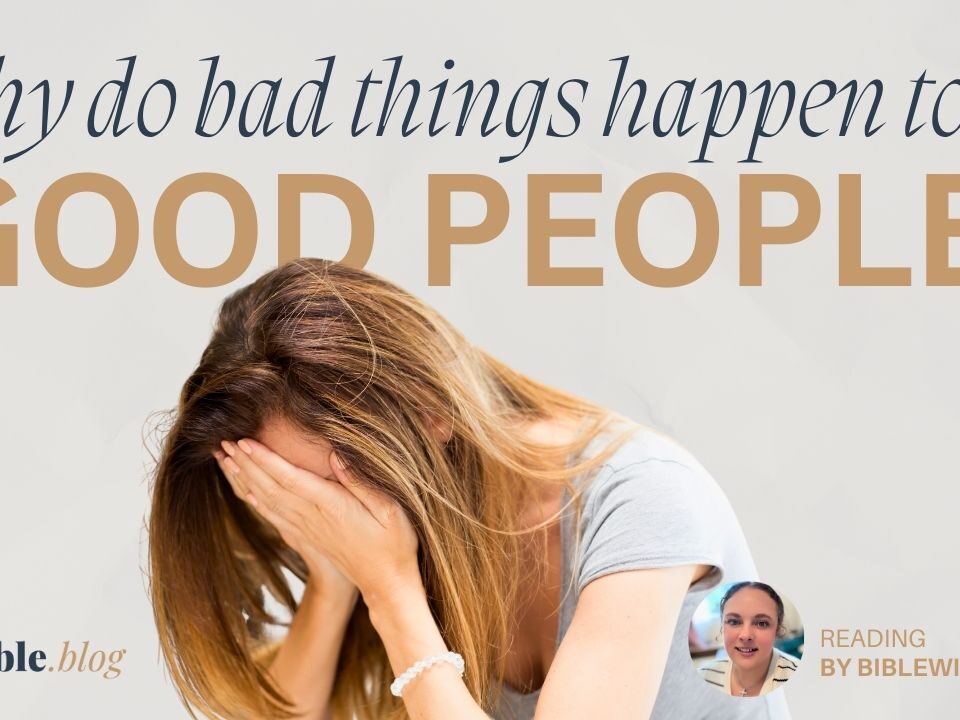 Why do bad things happen to good people?