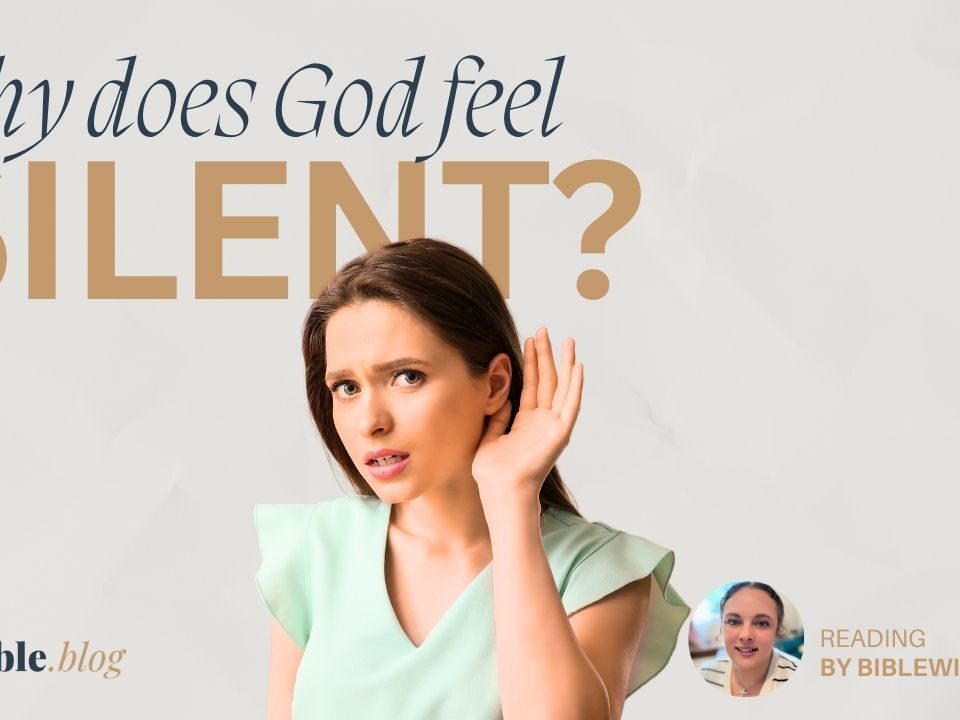 Why does God feel silent?