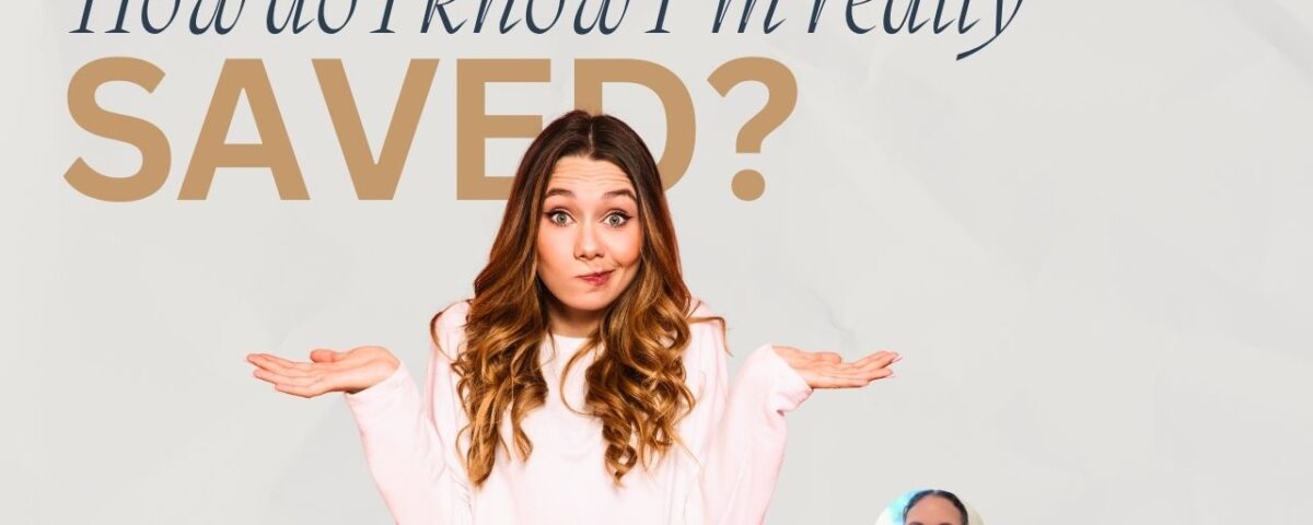 How do I know I’m really saved?