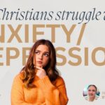 Can Christians Struggle With Anxiety or Depression?