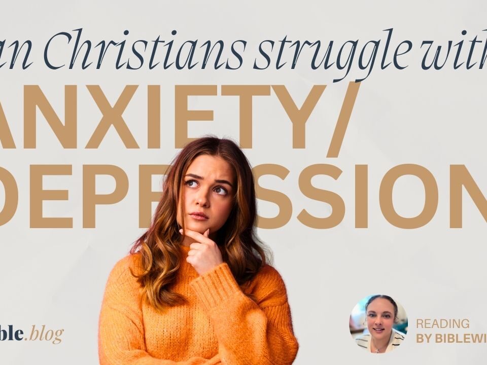 Can Christians Struggle With Anxiety or Depression?