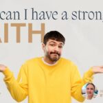 How Can I Have Stronger Faith?