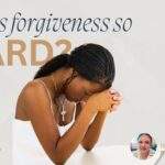 Why Is Forgiveness So Hard?