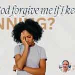 Will God forgive me if I keep sinning?