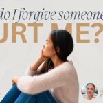 How Do I Forgive Someone Who Hurt Me Deeply?