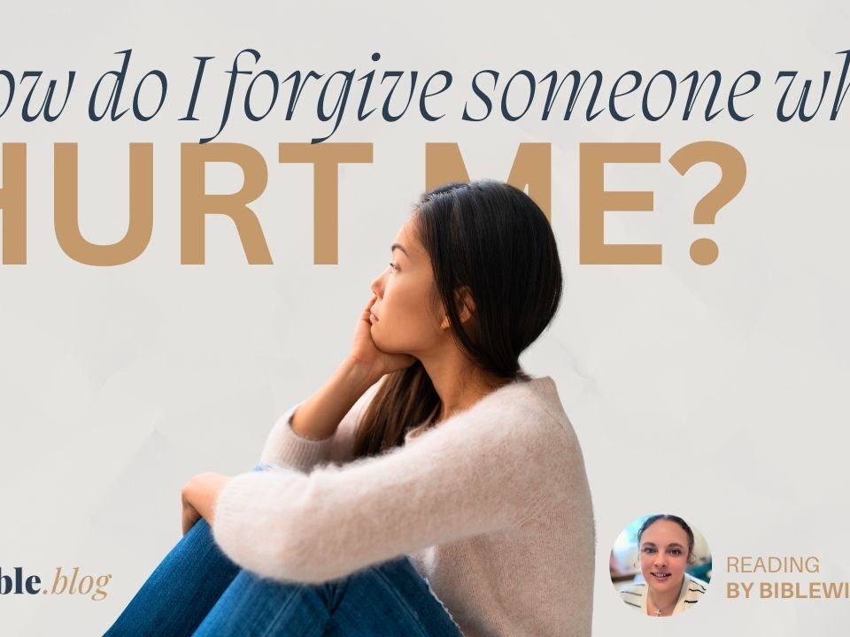 How Do I Forgive Someone Who Hurt Me Deeply?