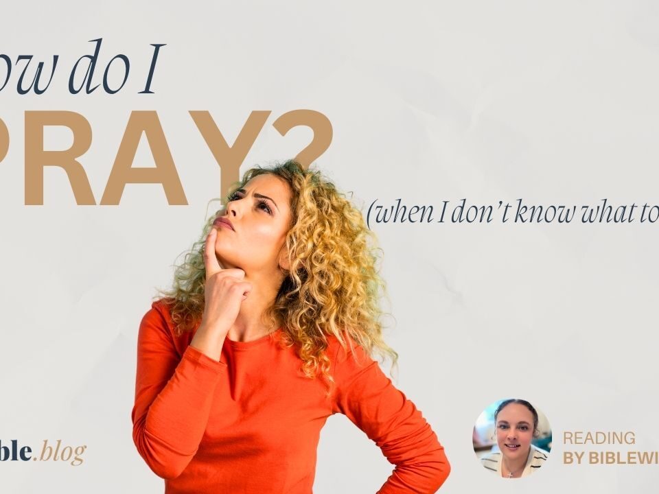 How Do I Pray When I Don’t Know What to Say?